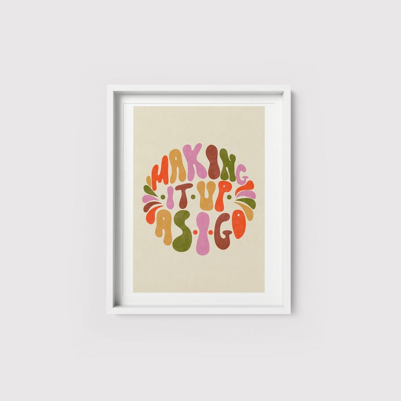 Making It Up As I Go - Positive Art Print